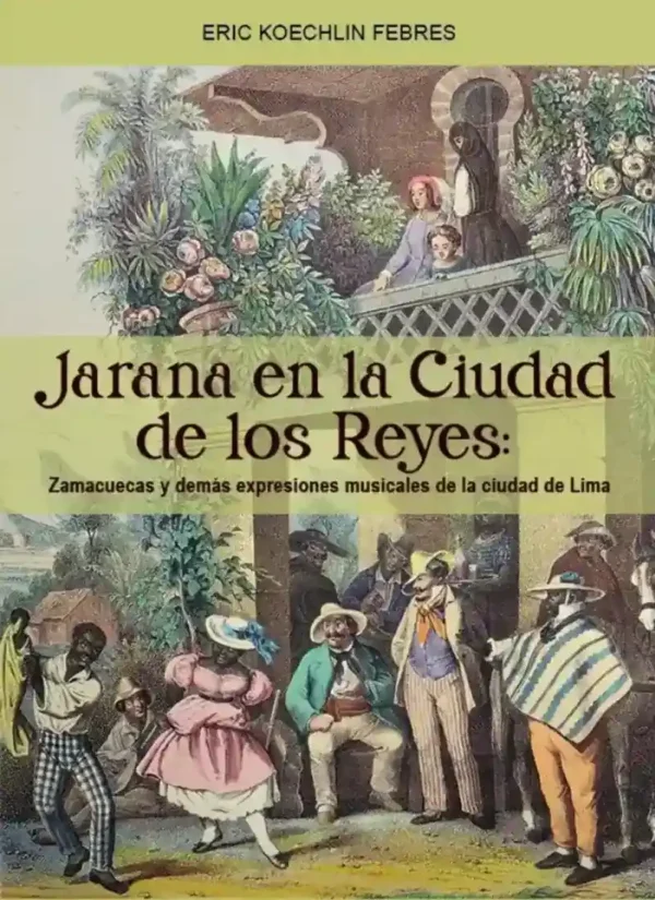 JARANA EN LA CIUDAD DE LOS REYES: ZAMACUECAS Y DEMÁS EXPRESIONES MUSICALES DE LA CIUDAD DE LIMA