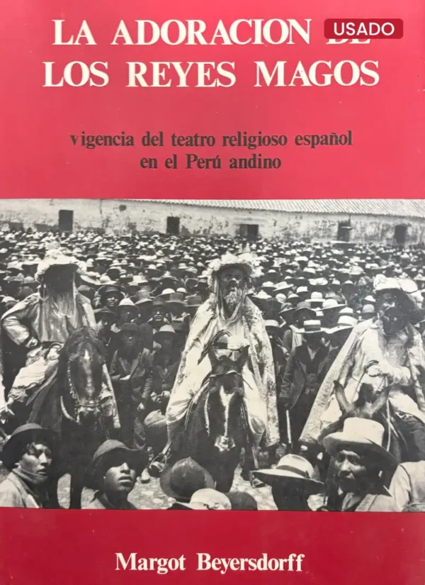 LA ADORACIÓN DE LOS REYES MAGOS. VIGENCIA DEL TEATRO RELIGIOSO ESPAÑOL EN EL PERÚ ANDINO