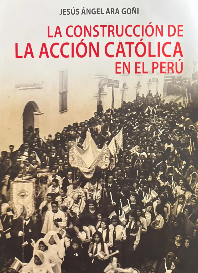 LA CONSTRUCCIÓN DE LA ACCIÓN CATÓLICA EN EL PERÚ