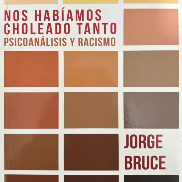 NOS HABÍAMOS CHOLEADO TANTO. PSICOANÁLISIS Y RACISMO