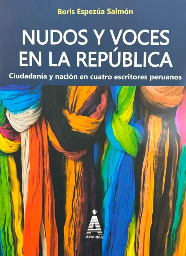 NUDOS Y VOCES EN LA REPÚBLICA. CIUDADANÍA Y NACIÓN EN CUATRO ESCRITORES PERUANOS