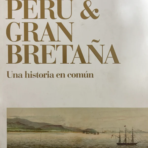PERÚ & GRAN BRETAÑA: UNA HISTORIA EN COMÚN