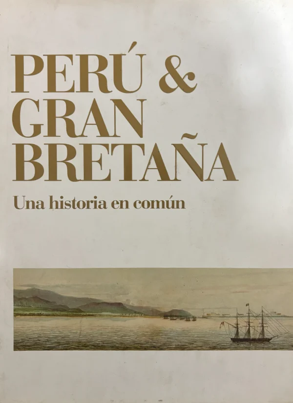 PERÚ & GRAN BRETAÑA: UNA HISTORIA EN COMÚN