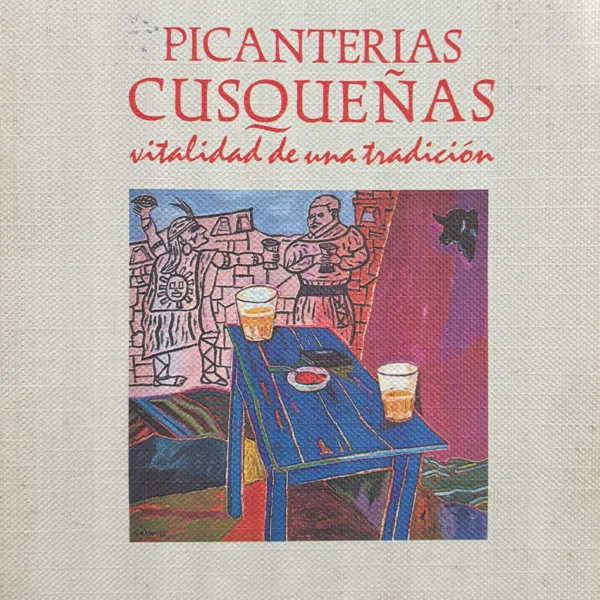 PICANTERIAS CUSQUEÑAS VITALIDAD DE UNA TRADICIÓN