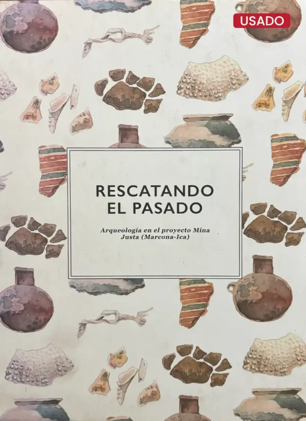 RESCATANDO EL PASADO: ARQUEOLOGIA EN EL PROYECTO MINA JUSTA