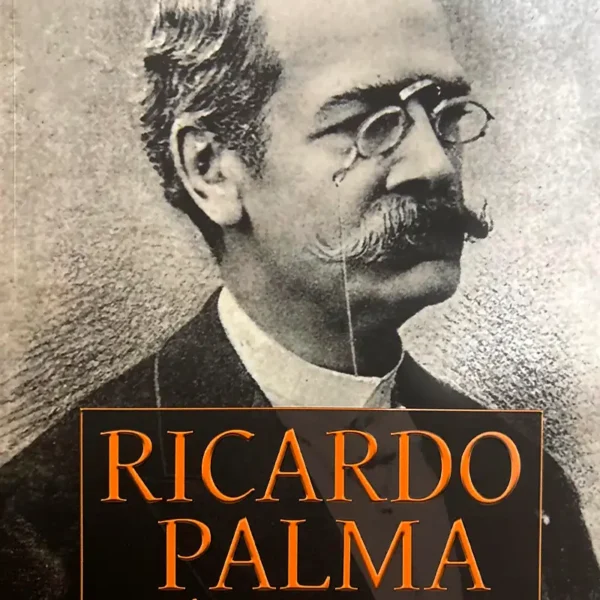 RICARDO PALMA, ESPÍRITU DE LO PERUANO