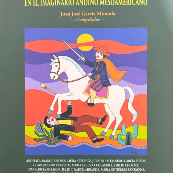 SANTIAGO APÓSTOL EN EL IMAGINARIO ANDINO MESOAMERICANO