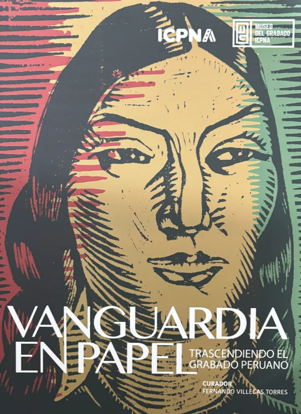VANGUARDIA EN PAPEL. TRASCENDIENDO EL GRABADO PERUANO