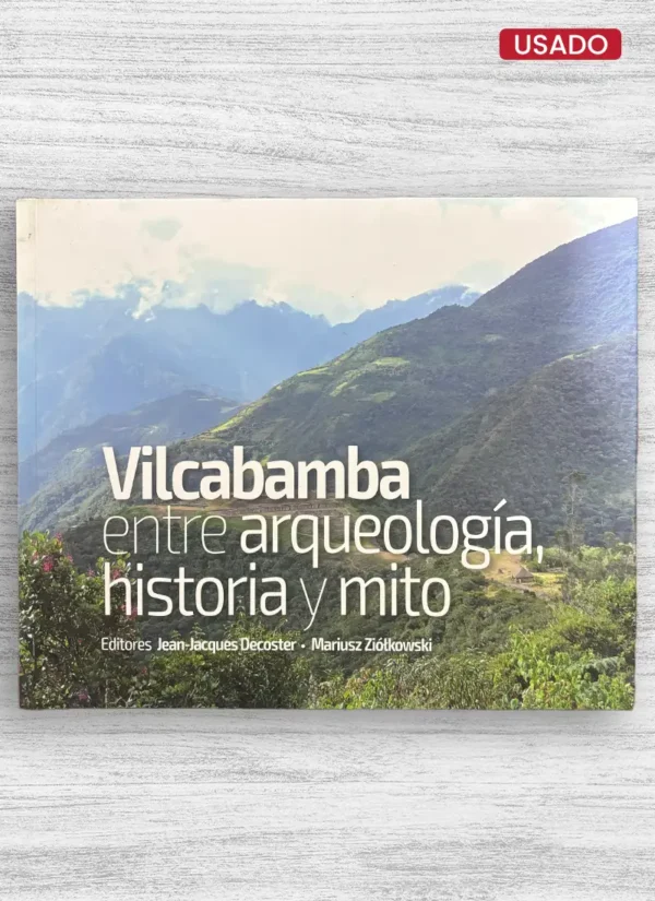 VILCABAMBA ENTRE ARQUEOLOGÍA, HISTORIA Y MITO