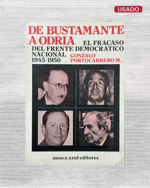 DE BUSTAMANTE A ODRÍA (1945-1950) EL FRACASO DEL FRENTE DEMOCRÁTICO NACIONAL