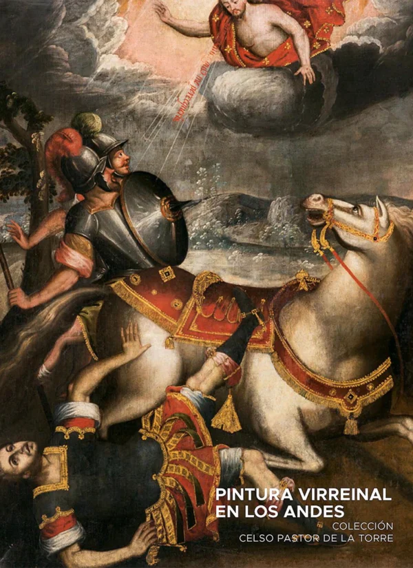 PINTURA VIRREINAL EN LOS ANDES. COLECCIÓN CELSO PASTOR DE LA TORRE
