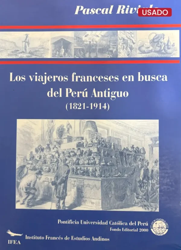 LOS VIAJEROS FRANCESES EN BUSCA DEL PERÚ ANTIGUO (1821-1914)
