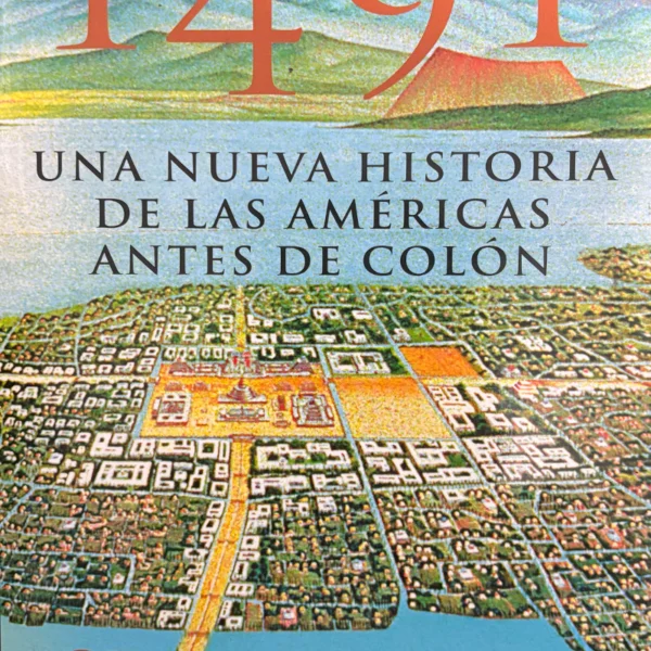 1491: UNA NUEVA HISTORIA DE LAS AMÉRICAS ANTES DE COLÓN