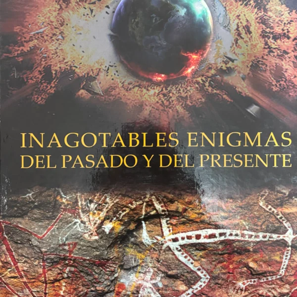 INAGOTABLES ENIGMAS DEL PASADO Y DEL PRESENTE