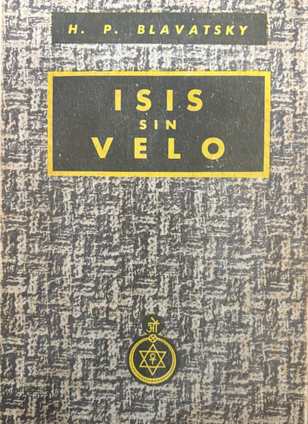 ISIS SIN VELO. CLAVE DE LOS MISTERIOS DE LA CIENCIA Y TEOLOGÍA