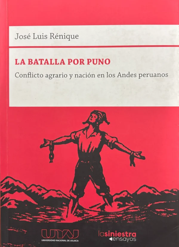 LA BATALLA POR PUNO. CONFLICTO AGRARIO Y NACIÓN EN LOS ANDES PERUANOS