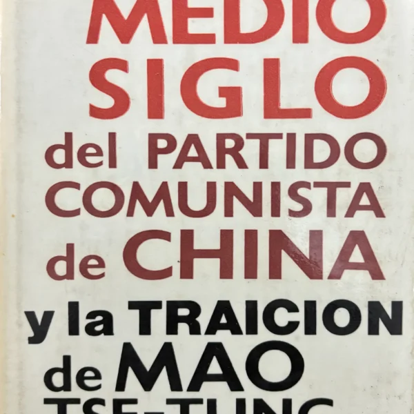 MEDIO SIGLO DEL PARTIDO COMUNISTA DE CHINA Y LA TRAICIÓN DE MAO TSE-TUNG