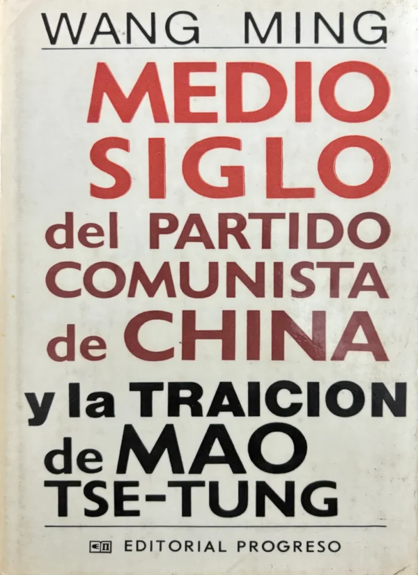 MEDIO SIGLO DEL PARTIDO COMUNISTA DE CHINA Y LA TRAICIÓN DE MAO TSE-TUNG