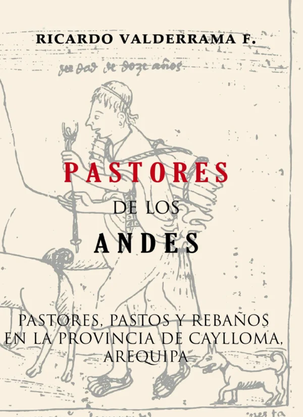 PASTORES DE LOS ANDES: PASTORES, PASTOS Y REBAÑOS EN LA PROVINCIA DE CAYLLOMA, AREQUIPA