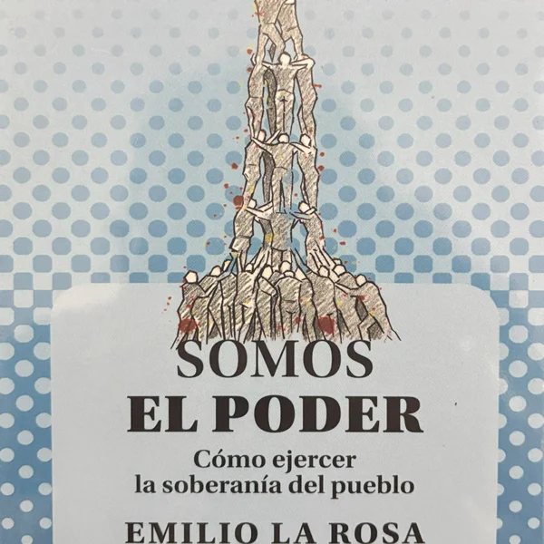 SOMOS EL PODER: COMO EJERCER LA SOBERANIA DEL PUEBLO