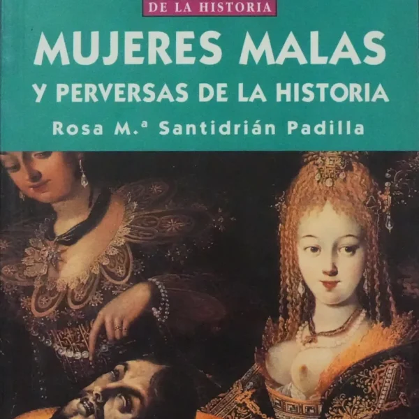 MUJERES MALAS Y PERVERSAS DE LA HISTORIA