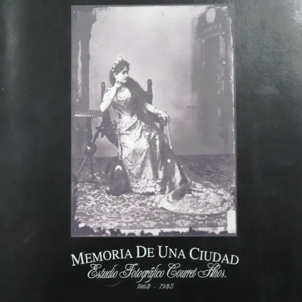 MEMORIA DE UNA CIUDAD. ESTUDIO FOTOGRÁFICO COURRET HNOS.