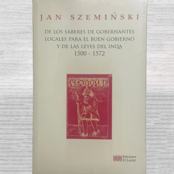 DE LOS SABERES DE LOS GOBERNANTES LOCALES PARA EL BUEN GOBIERNO Y DE LAS LEYES DEL INQA 1500 – 1572
