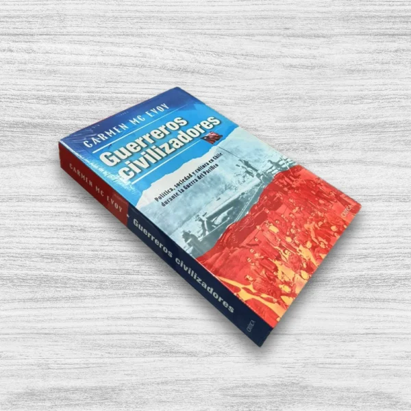 GUERREROS CIVILIZADORES: POLÍTICA, SOCIEDAD Y CULTURA EN CHILE DURANTE LA GUERRA DEL PACÍFICO - Imagen 2