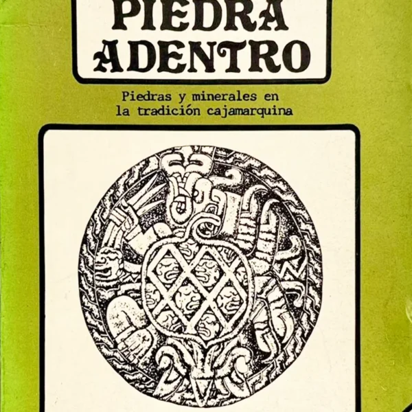 PIEDRA ADENTRO: PIEDRAS Y MINERALES EN LA TRADICIÓN CAJAMARQUINA