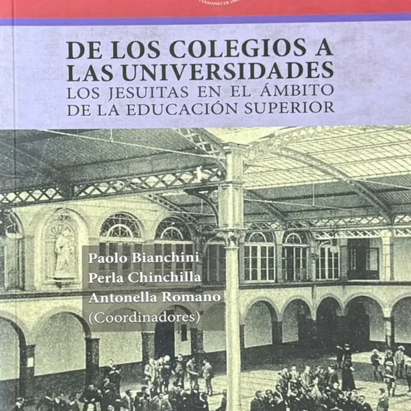 DE LOS COLEGIOS A LAS UNIVERSIDADES: LOS JESUITAS EN EL ÁMBITO DE LA EDUCACIÓN SUPERIOR