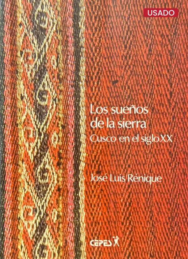 LOS SUEÑOS DE LA SIERRA. CUSCO EN SIGLO XX