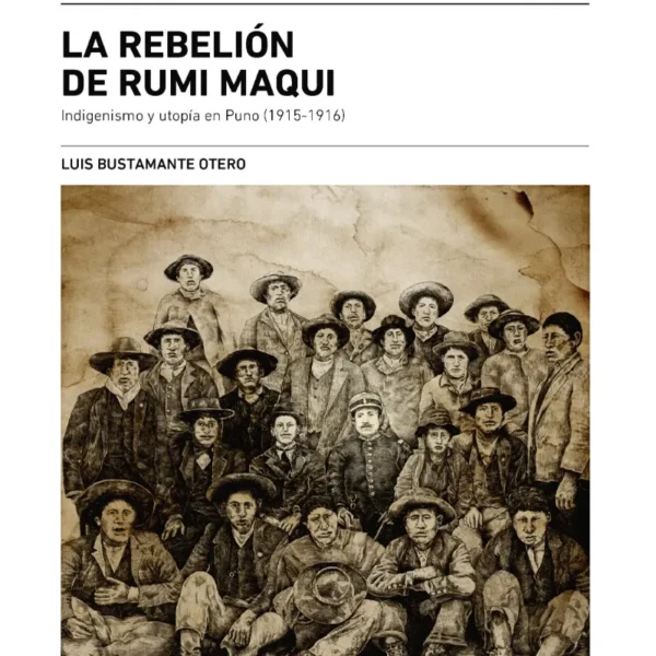 LA REBELIÓN DE RUMI MAQUI. INDIGENISMO Y UTOPÍA EN PUNO
