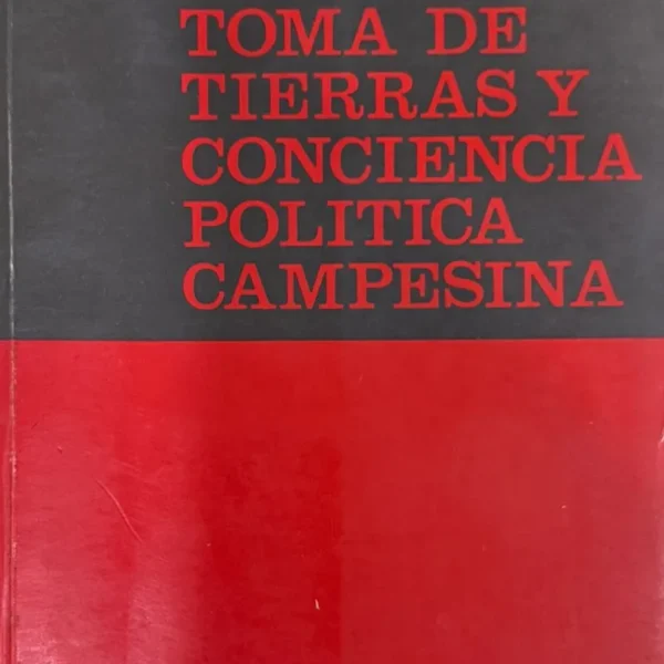 TOMA DE TIERRAS Y CONCIENCIA POLÍTICA CAMPESINA