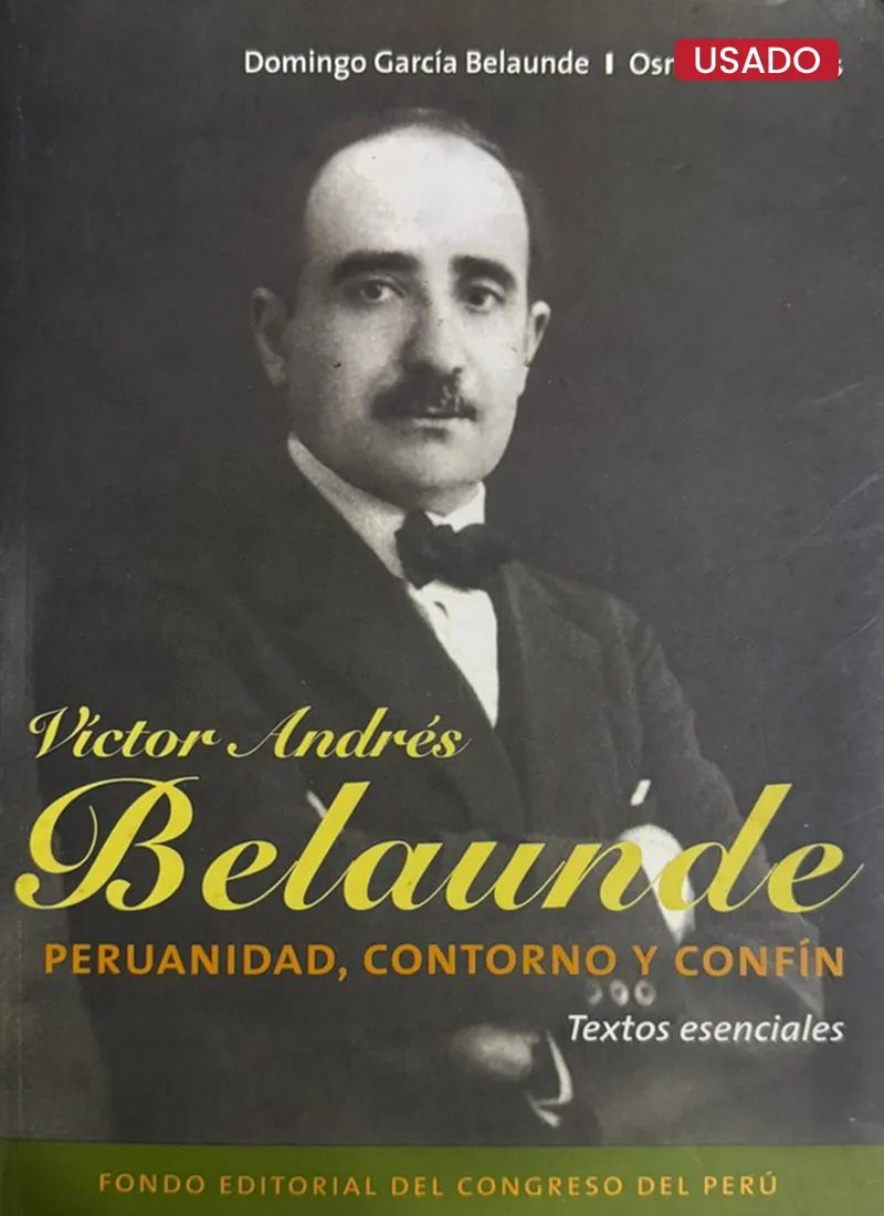 VICTOR ANDRÉS BELAUNDE. PERUANIDAD, CONTORNO Y CONFÍN. TEXTOS ESENCIALES