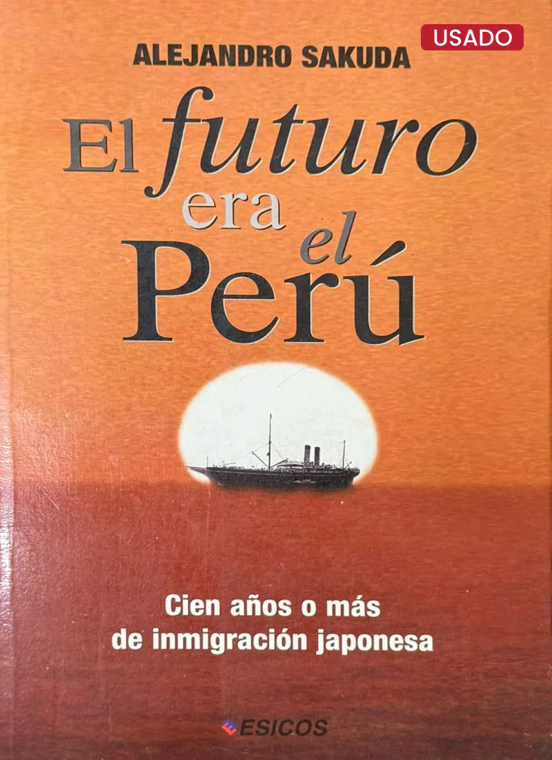 EL FUTURO ERA EL PERÚ. CIEN AÑOS O MÁS DE INMIGRACIÓN JAPONESA