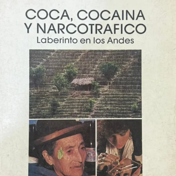 COCA, COCAINA Y NARCOTRAFICO: LABERINTO EN LOS ANDES