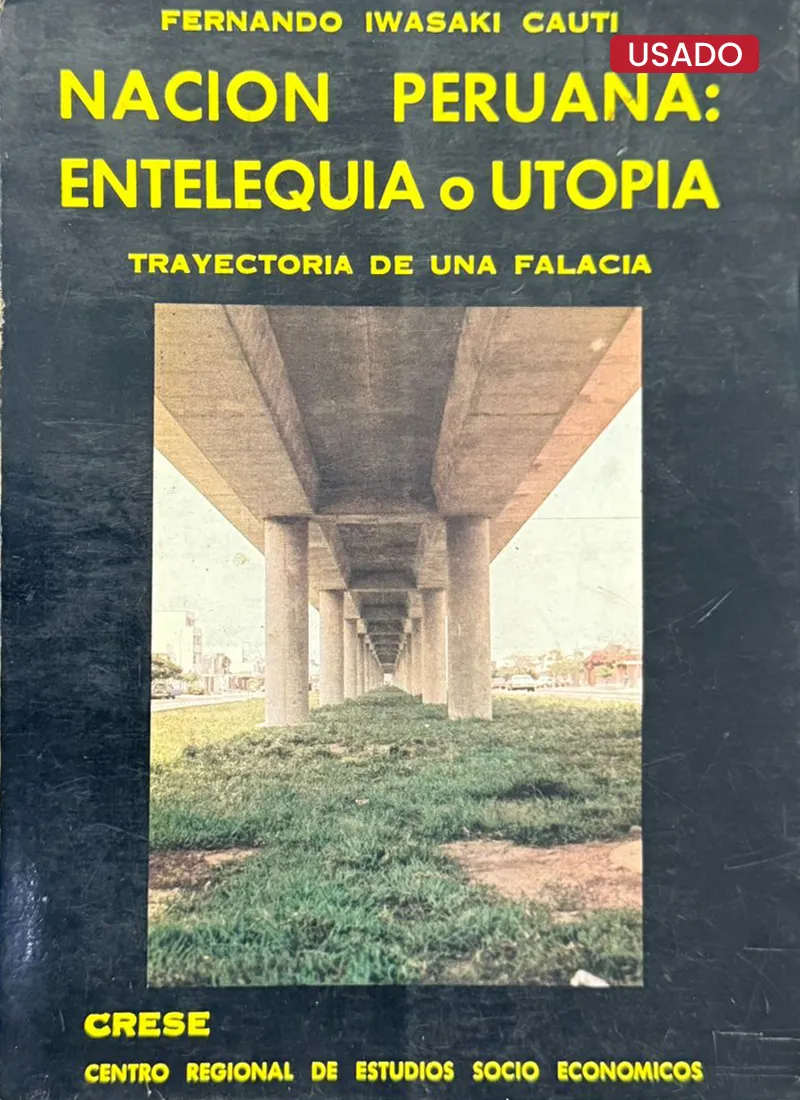 NACION PERUANA: ENTELEQUIA O UTOPIA. TRAYECTORIA DE UNA FALACIA