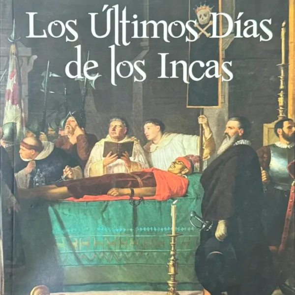 LOS ÚLTIMOS DÍAS DE LOS INCAS