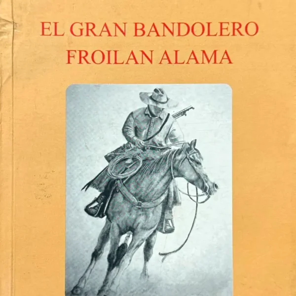 EL GRAN BANDOLERO FROILAN ALAMA