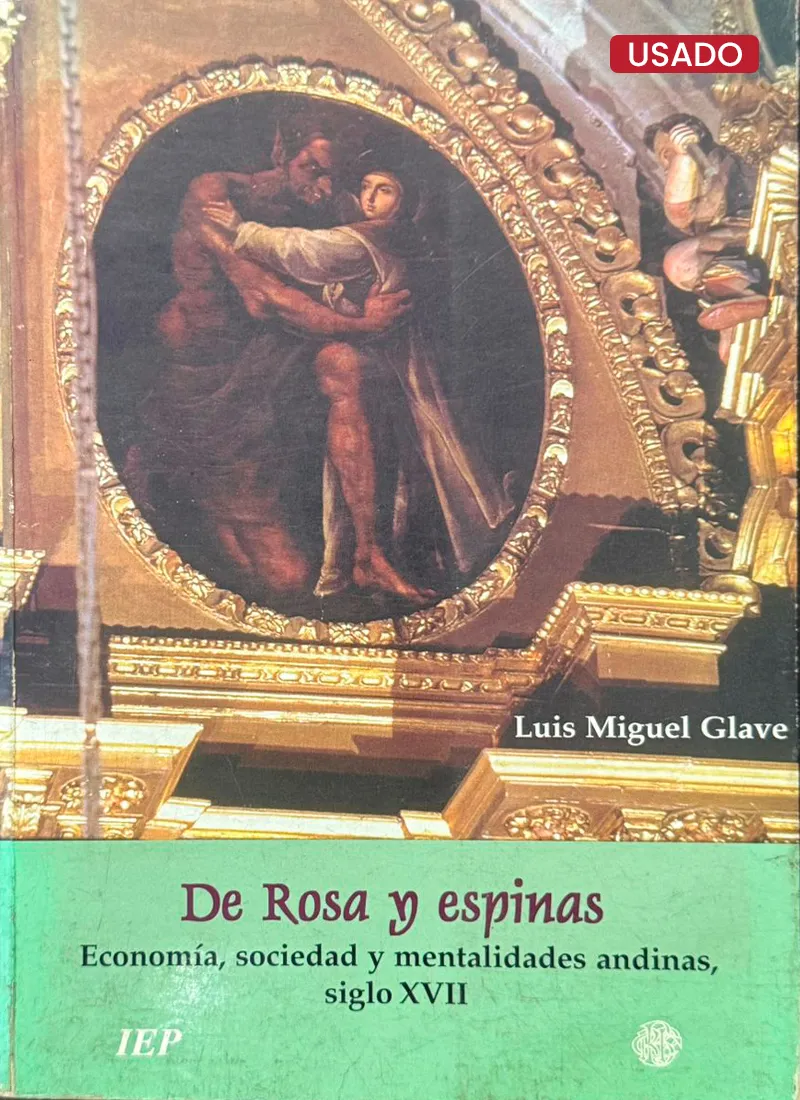 DE ROSA Y ESPINAS: ECONOMÍA Y SOCIEDAD Y MENTALIDADES ANDINAS, SIGLO XVII