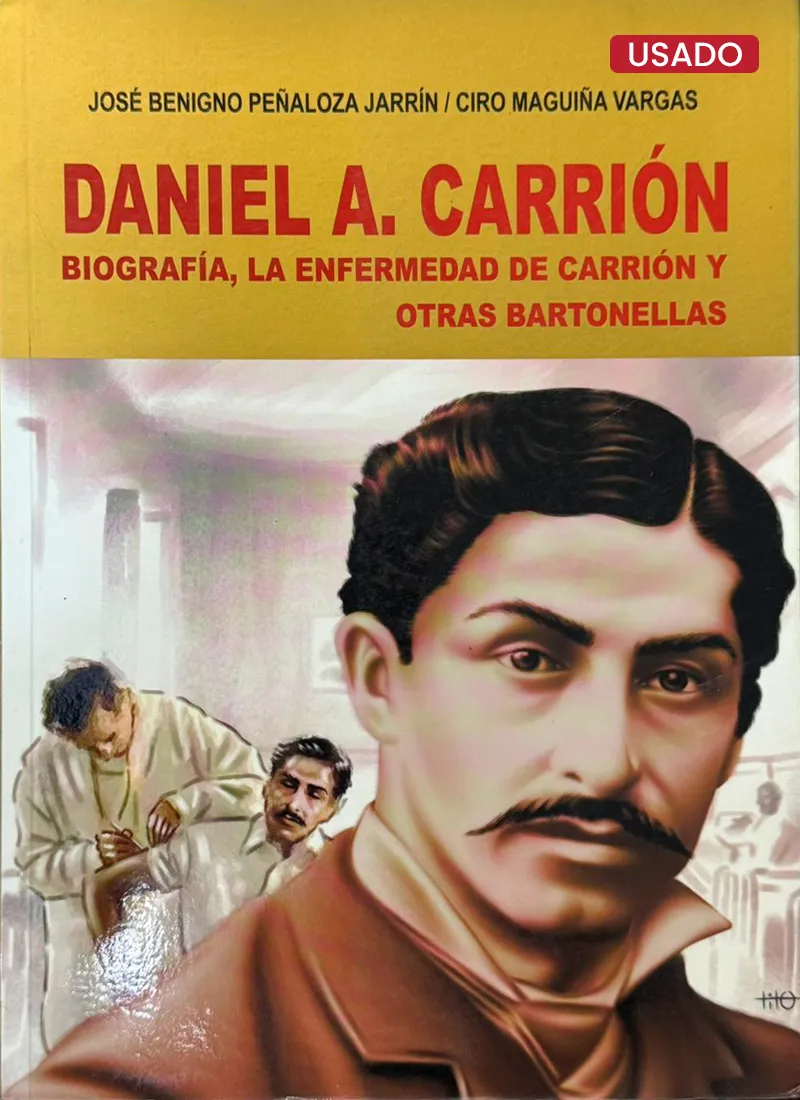 DANIEL A. CARRIÓN. BIOGRAFÍA, LA ENFERMEDAD DE CARRIÓN Y OTRAS BARTONELLAS