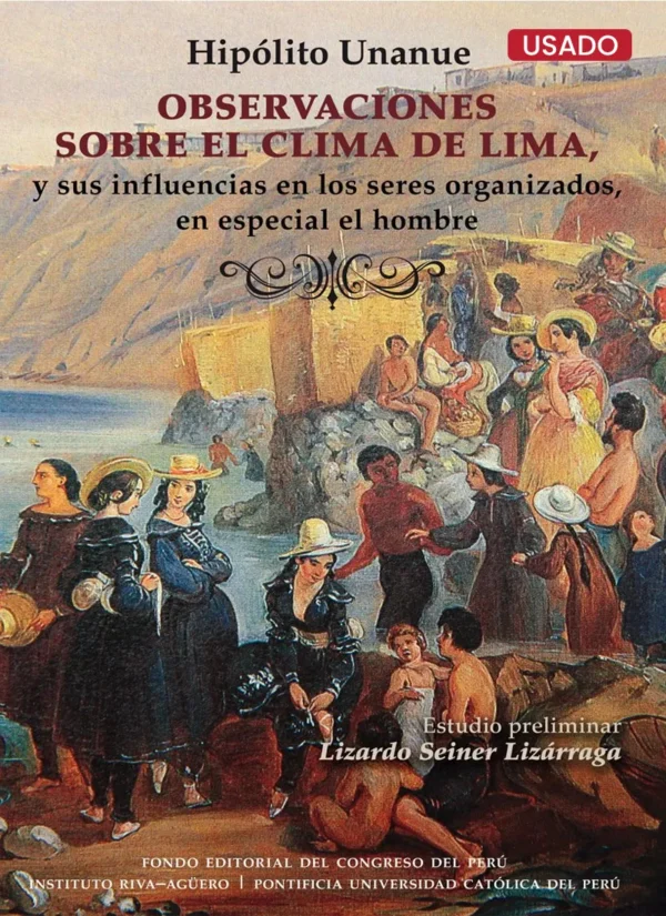 OBSERVACIONES SOBRE EL CLIMA DE LIMA, Y SUS INFLUENCIAS EN LOS SERES ORGANIZADOS, EN ESPECIAL EL HOMBRE