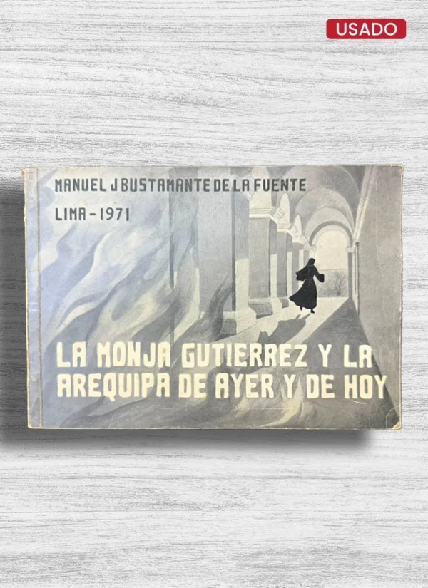 LA MONJA GUTIERREZ Y LA AREQUIPA DE AYER Y HOY