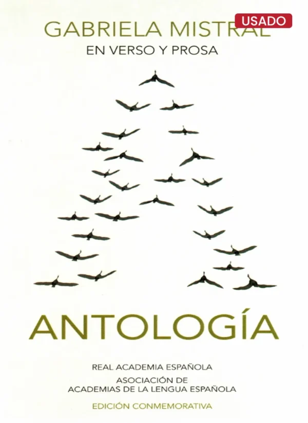 ANTOLOGIA. GABRIELA MISTRAL EDICIÓN CONMEMORATIVA DE LA REAL ACADEMIA ESPAÑOLA
