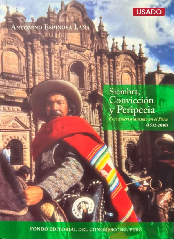 SIEMBRA, CONVICCIÓN Y PERIPICIA. EL SOCIALCRISTIANISMO EN EL PERÚ (1532-2010)