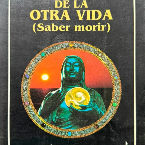 CONOCIMIENTO DE LA OTRA VIDA (SABER MORIR)