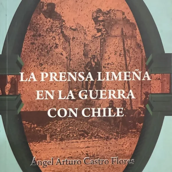 LA PRENSA LIMEÑA EN LA GUERRA CON CHILE