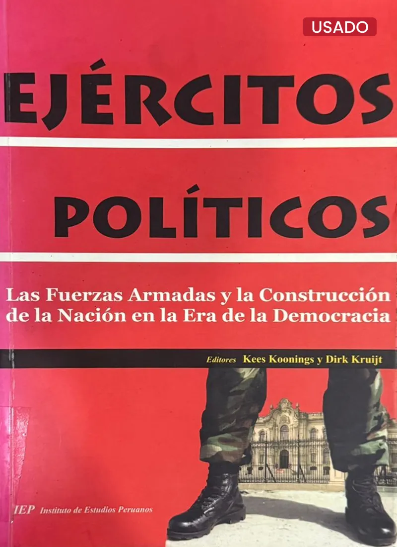 EJÉRCITOS POLÍTICOS: LAS FUERZAS ARMADAS Y LA CONSTRUCCIÓN DE LA NACIÓN EN LA ERA DE LA DEMOCRACIA