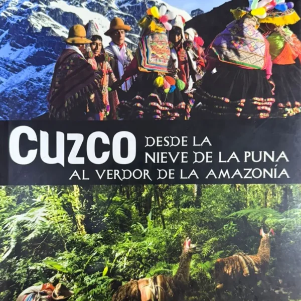 CUZCO DESDE LA NIEVE DE LA PUNA AL VERDOR DE LA AMAZONÍA