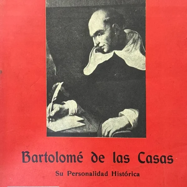 BARTOLOMÉ DE LAS CASAS. SU PERSONALIDAD HISTÓRICA